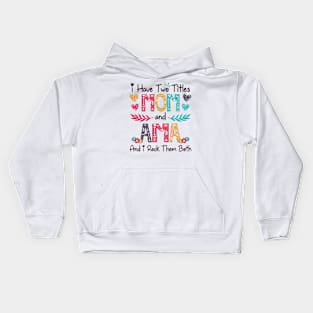 I Have Two Titles Mom And Ama And I Rock Them Both Wildflower Happy Mother's Day Kids Hoodie